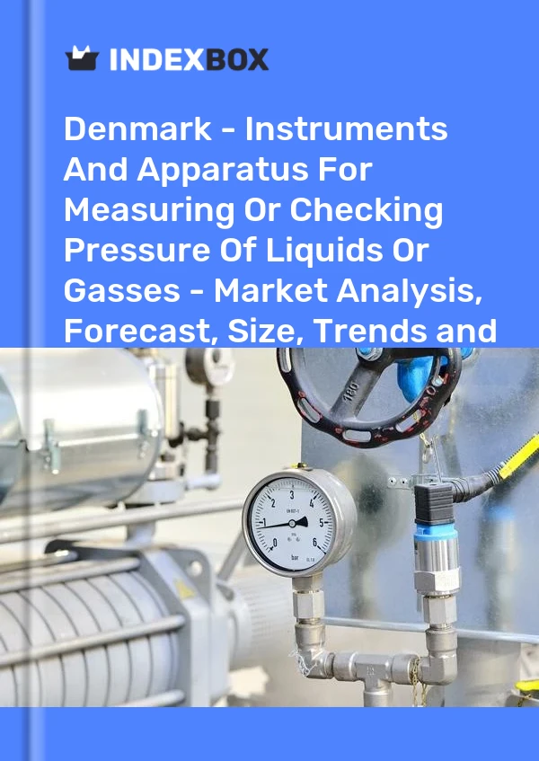 Report Denmark - Instruments and Apparatus for Measuring or Checking Pressure of Liquids or Gasses - Market Analysis, Forecast, Size, Trends and Insights for 499$
