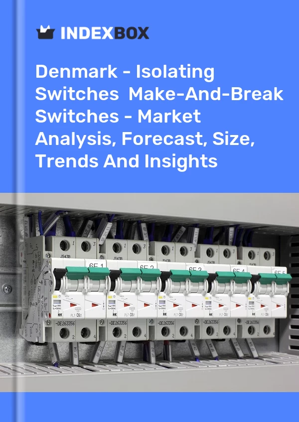 Report Denmark - Isolating Switches & Make-And-Break Switches - Market Analysis, Forecast, Size, Trends and Insights for 499$