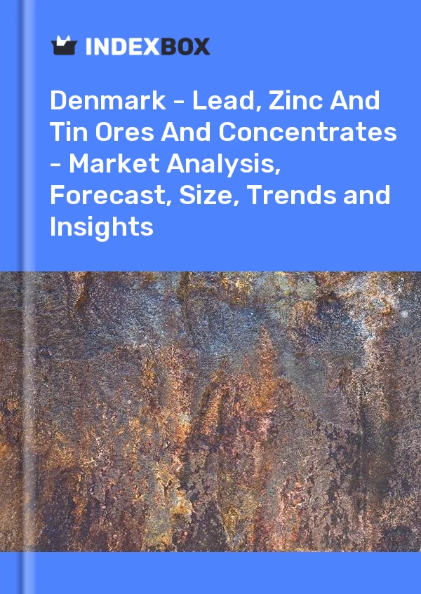 Report Denmark - Lead, Zinc and Tin Ores and Concentrates - Market Analysis, Forecast, Size, Trends and Insights for 499$