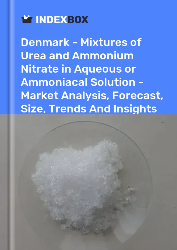 Report Denmark - Mixtures of Urea and Ammonium Nitrate in Aqueous or Ammoniacal Solution - Market Analysis, Forecast, Size, Trends and Insights for 499$