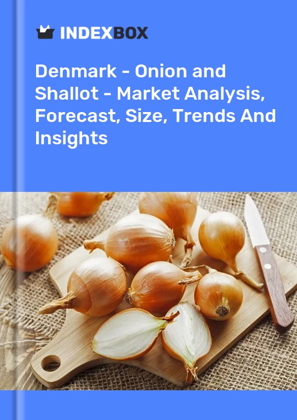 Denmark - Onion and Shallot - Market Analysis, Forecast, Size, Trends And Insights
