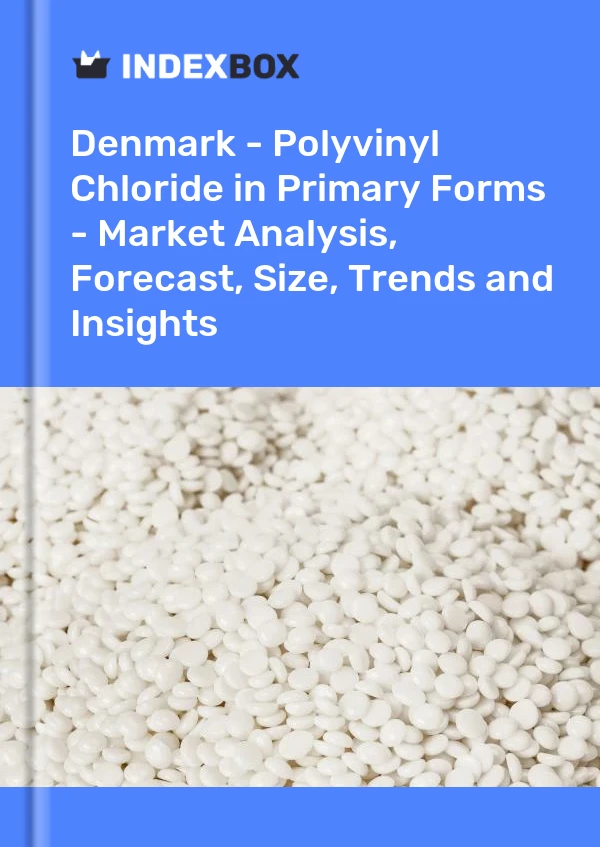 Report Denmark - Polyvinyl Chloride in Primary Forms - Market Analysis, Forecast, Size, Trends and Insights for 499$