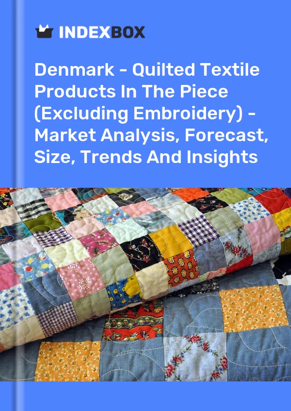 Report Denmark - Quilted Textile Products in the Piece (Excluding Embroidery) - Market Analysis, Forecast, Size, Trends and Insights for 499$