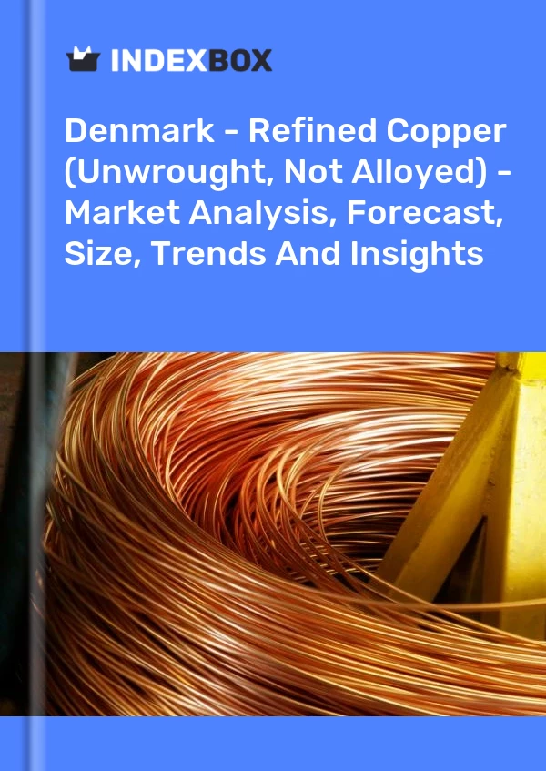 Report Denmark - Refined Copper (Unwrought, not Alloyed) - Market Analysis, Forecast, Size, Trends and Insights for 499$
