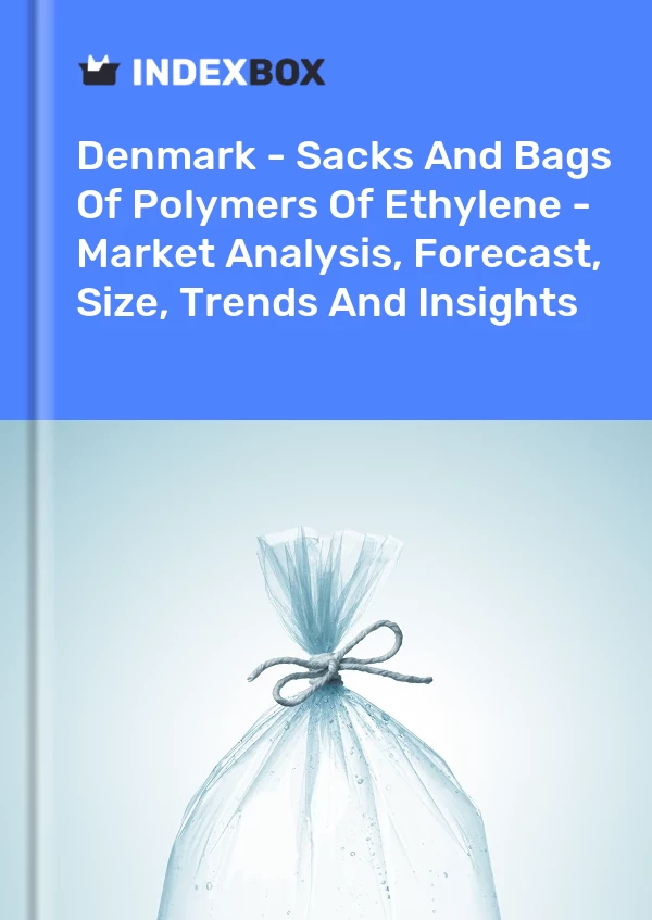 Report Denmark - Sacks and Bags of Polymers of Ethylene - Market Analysis, Forecast, Size, Trends and Insights for 499$
