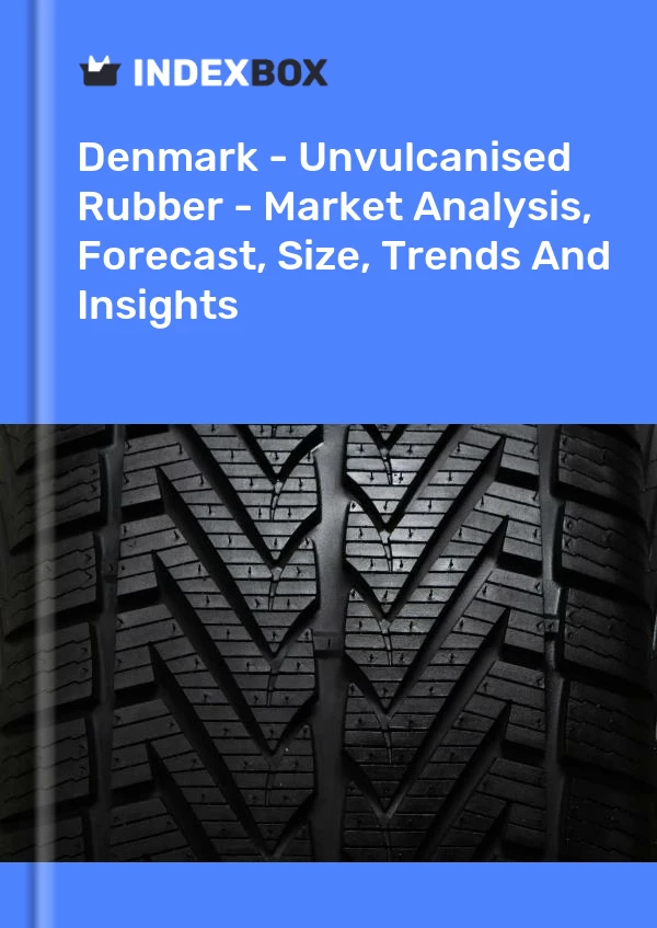 Report Denmark - Unvulcanised Rubber - Market Analysis, Forecast, Size, Trends and Insights for 499$