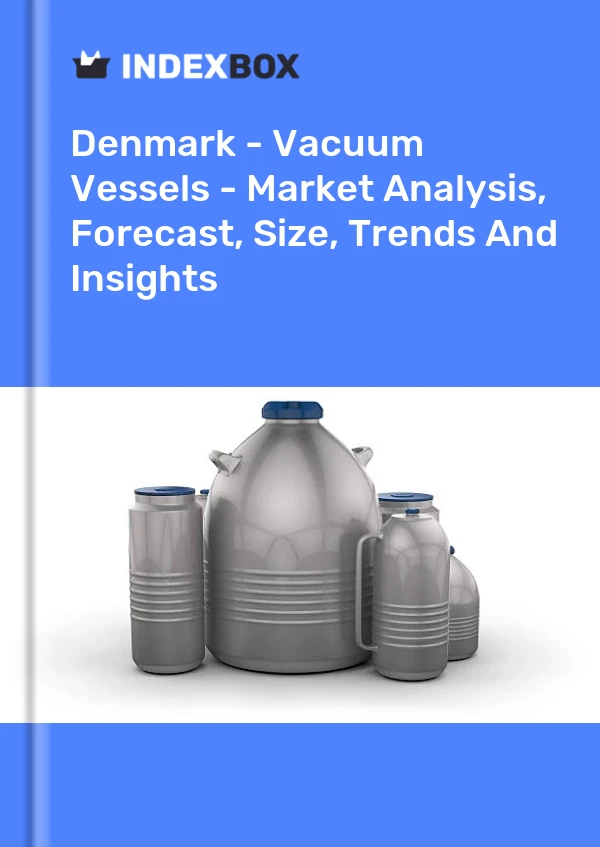 Report Denmark - Vacuum Vessels - Market Analysis, Forecast, Size, Trends and Insights for 499$