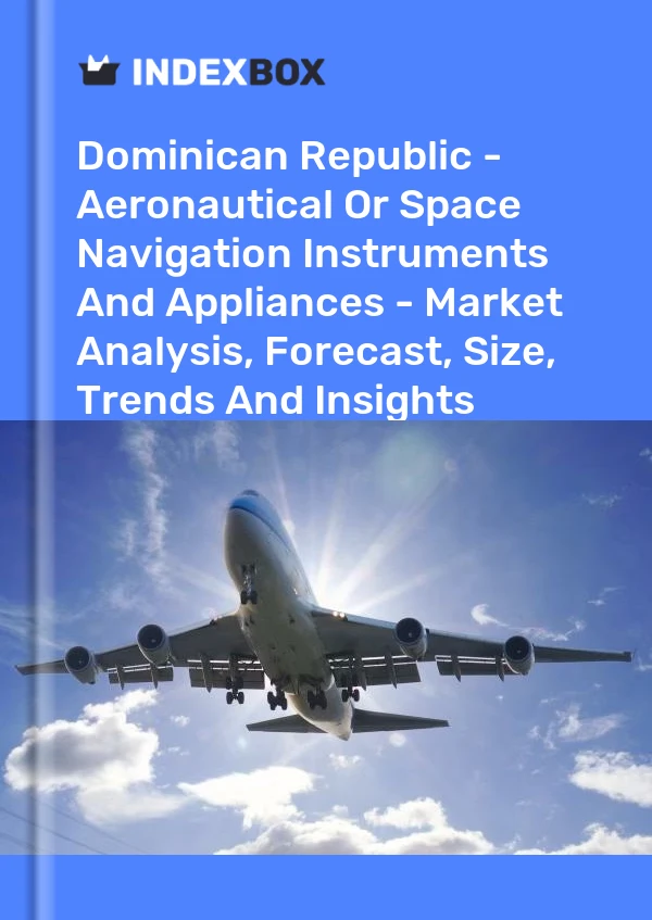Report Dominican Republic - Aeronautical or Space Navigation Instruments and Appliances - Market Analysis, Forecast, Size, Trends and Insights for 499$