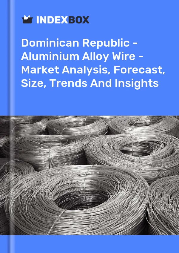 Report Dominican Republic - Aluminium Alloy Wire - Market Analysis, Forecast, Size, Trends and Insights for 499$