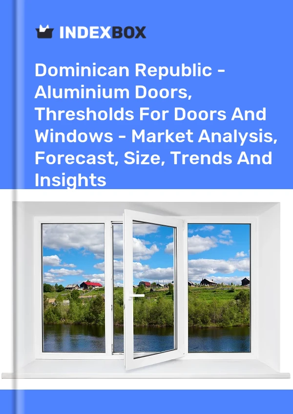Report Dominican Republic - Aluminium Doors, Thresholds for Doors and Windows - Market Analysis, Forecast, Size, Trends and Insights for 499$