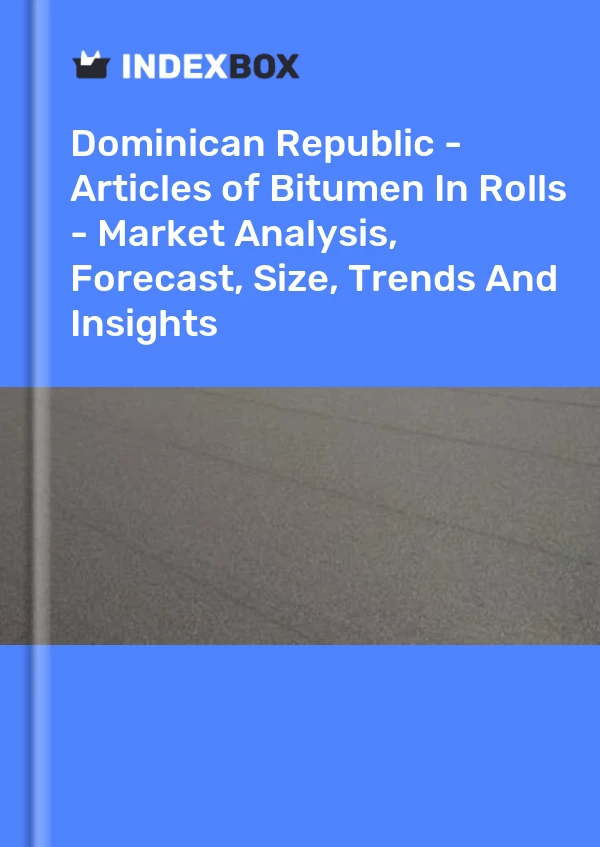Report Dominican Republic - Articles of Bitumen in Rolls - Market Analysis, Forecast, Size, Trends and Insights for 499$