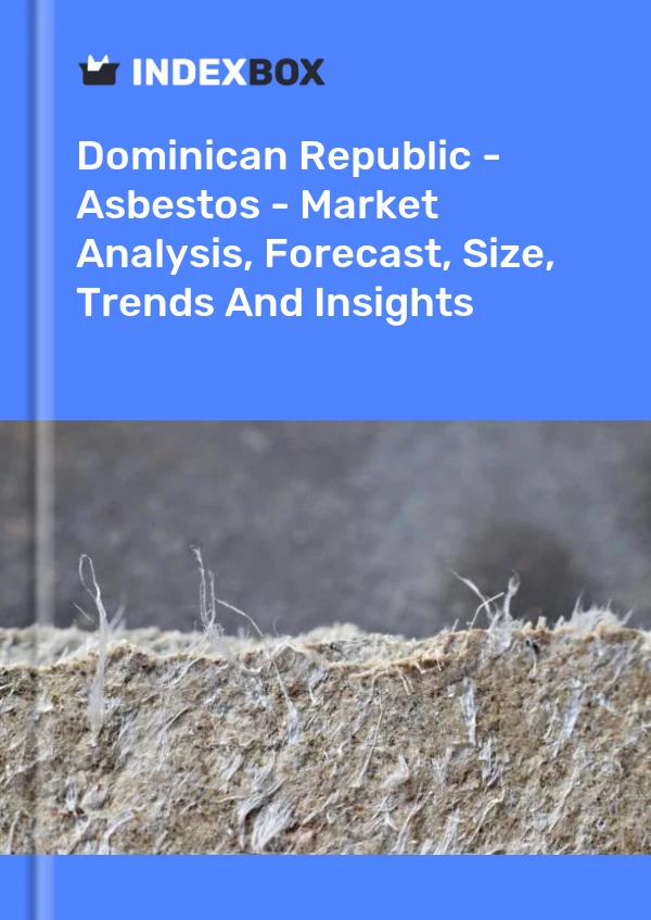 Report Dominican Republic - Asbestos - Market Analysis, Forecast, Size, Trends and Insights for 499$