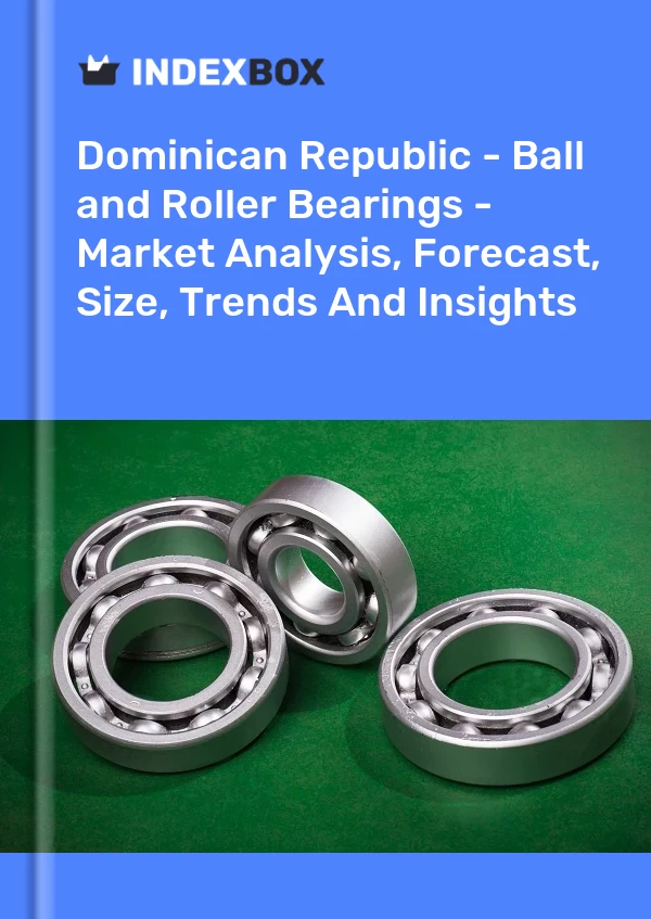 Report Dominican Republic - Ball and Roller Bearings - Market Analysis, Forecast, Size, Trends and Insights for 499$