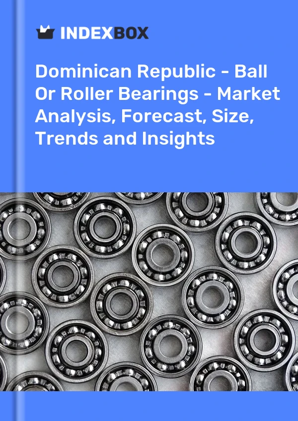 Report Dominican Republic - Ball or Roller Bearings - Market Analysis, Forecast, Size, Trends and Insights for 499$