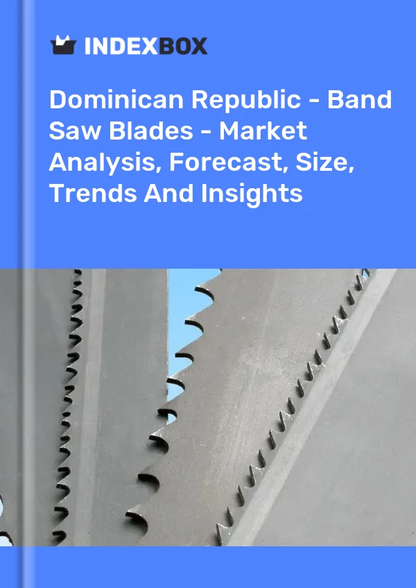 Report Dominican Republic - Band Saw Blades - Market Analysis, Forecast, Size, Trends and Insights for 499$