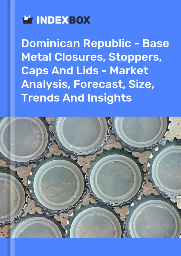Report Dominican Republic - Base Metal Closures, Stoppers, Caps and Lids - Market Analysis, Forecast, Size, Trends and Insights for 499$