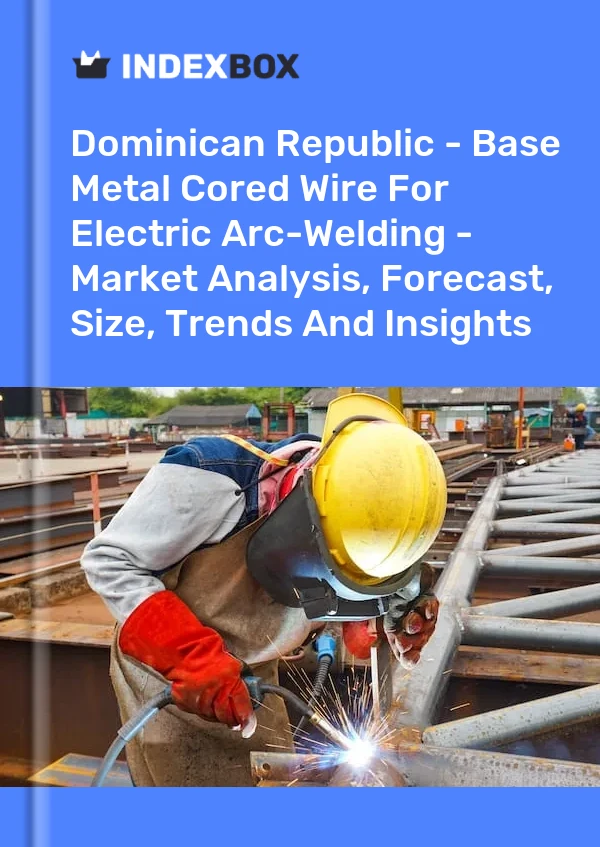Report Dominican Republic - Base Metal Cored Wire for Electric Arc-Welding - Market Analysis, Forecast, Size, Trends and Insights for 499$