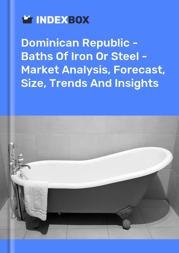 Report Dominican Republic - Baths of Iron or Steel - Market Analysis, Forecast, Size, Trends and Insights for 499$