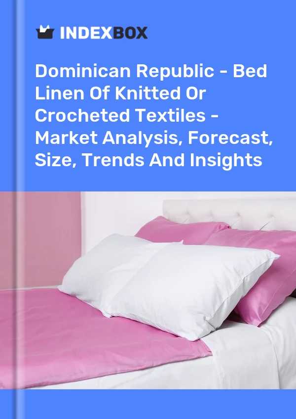 Report Dominican Republic - Bed Linen of Knitted or Crocheted Textiles - Market Analysis, Forecast, Size, Trends and Insights for 499$