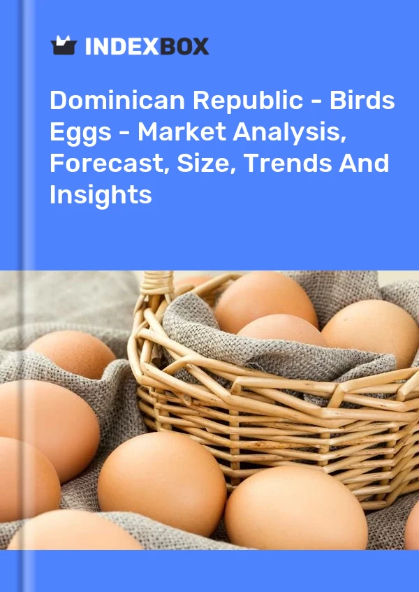Report Dominican Republic - Birds Eggs - Market Analysis, Forecast, Size, Trends and Insights for 499$
