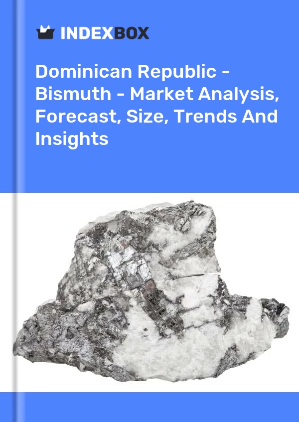 Report Dominican Republic - Bismuth - Market Analysis, Forecast, Size, Trends and Insights for 499$