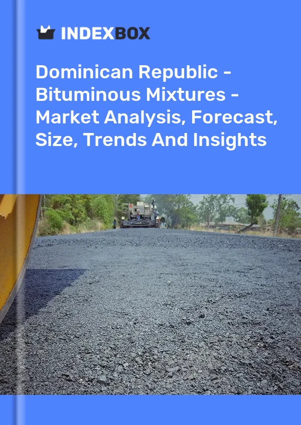 Report Dominican Republic - Bituminous Mixtures - Market Analysis, Forecast, Size, Trends and Insights for 499$