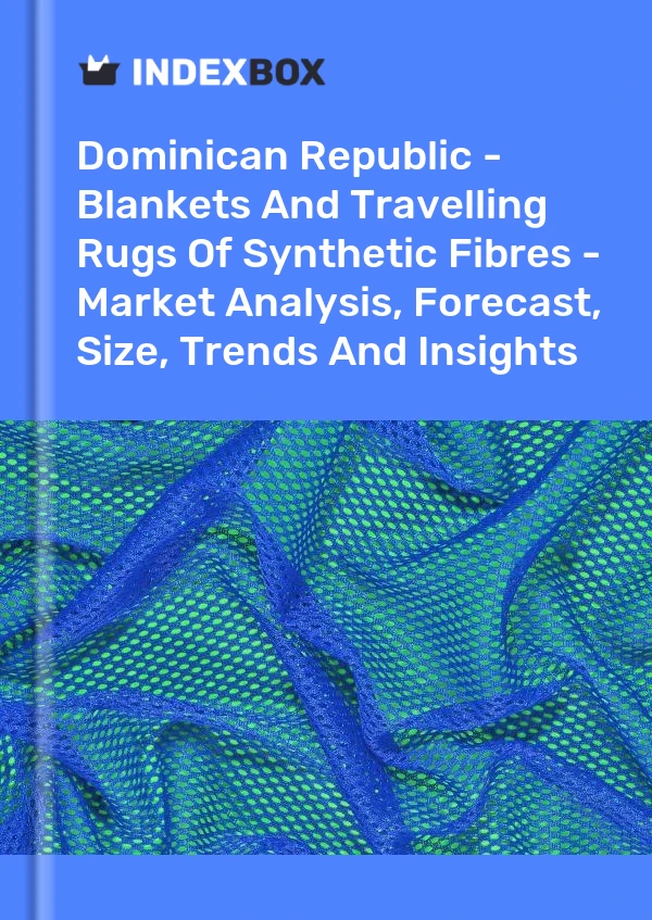 Report Dominican Republic - Blankets and Travelling Rugs of Synthetic Fibres - Market Analysis, Forecast, Size, Trends and Insights for 499$