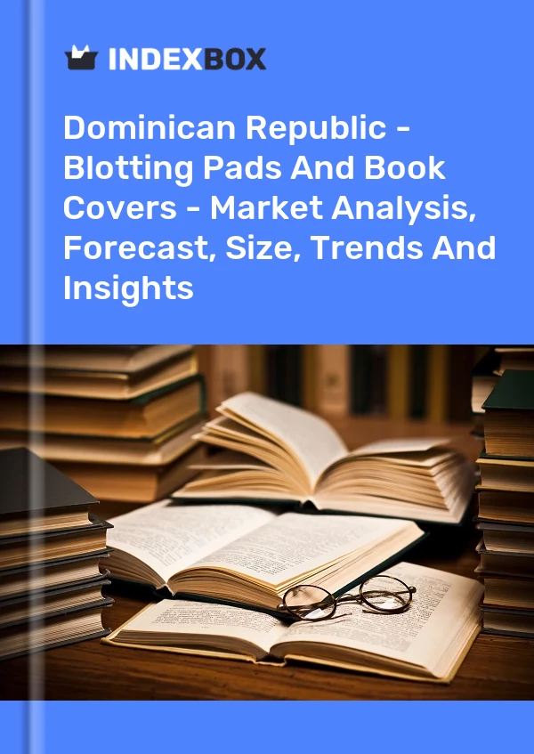 Dominican Republic - Blotting Pads And Book Covers - Market Analysis, Forecast, Size, Trends And Insights