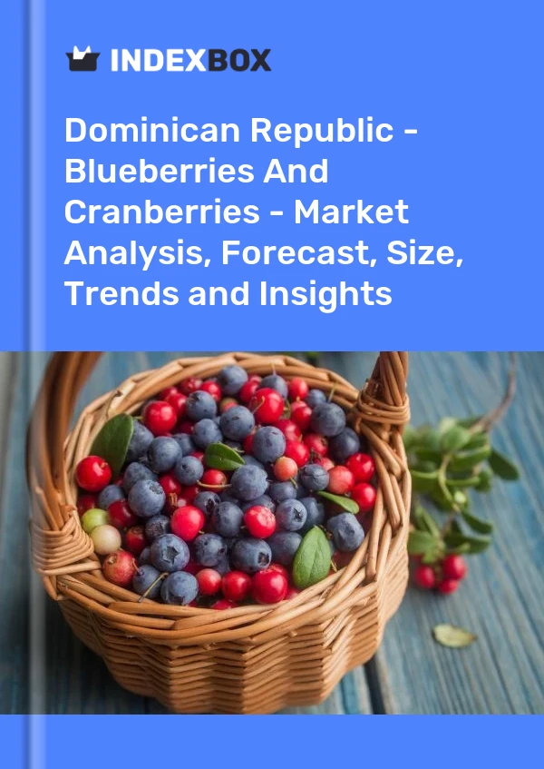 Report Dominican Republic - Blueberries and Cranberries - Market Analysis, Forecast, Size, Trends and Insights for 499$
