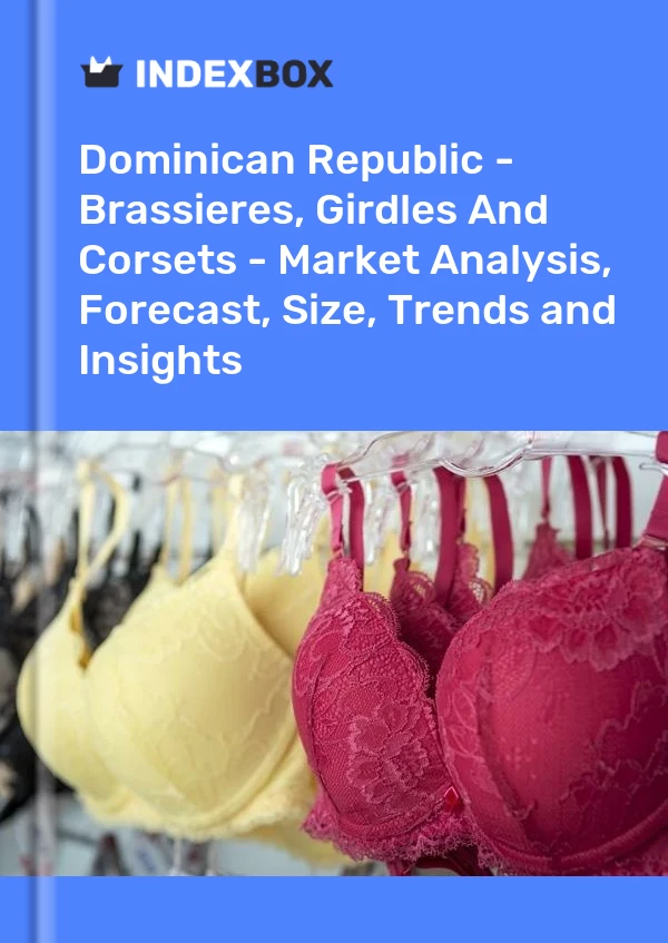 Report Dominican Republic - Brassieres, Girdles and Corsets - Market Analysis, Forecast, Size, Trends and Insights for 499$