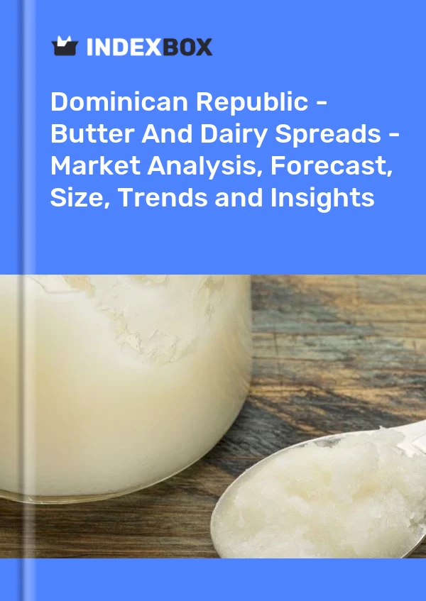 Report Dominican Republic - Butter and Dairy Spreads - Market Analysis, Forecast, Size, Trends and Insights for 499$