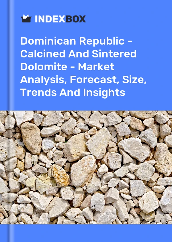 Report Dominican Republic - Calcined and Sintered Dolomite - Market Analysis, Forecast, Size, Trends and Insights for 499$