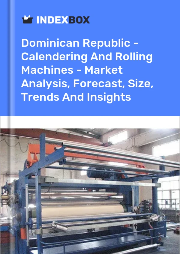 Report Dominican Republic - Calendering and Rolling Machines - Market Analysis, Forecast, Size, Trends and Insights for 499$