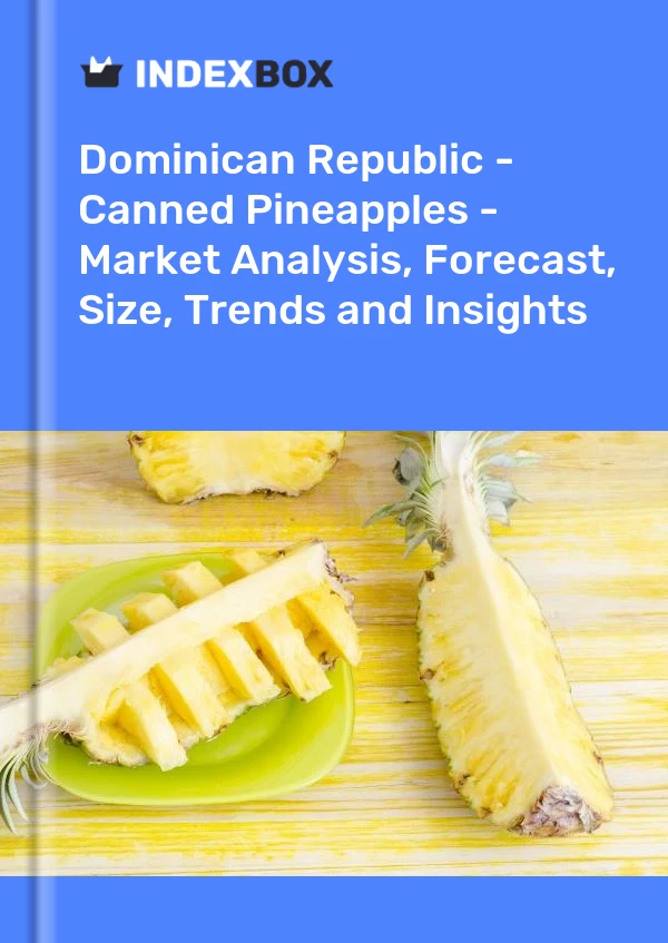 Dominican Republic - Canned Pineapples - Market Analysis, Forecast, Size, Trends and Insights
