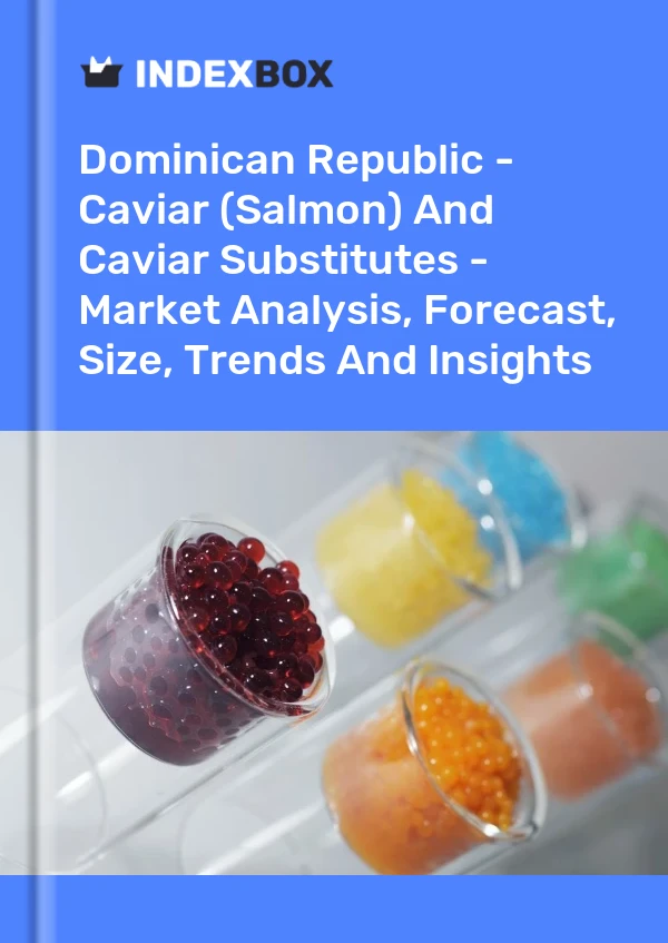 Report Dominican Republic - Caviar (Salmon) and Caviar Substitutes - Market Analysis, Forecast, Size, Trends and Insights for 499$