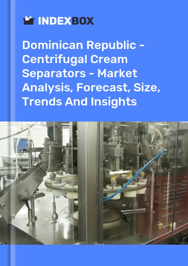 Report Dominican Republic - Centrifugal Cream Separators - Market Analysis, Forecast, Size, Trends and Insights for 499$