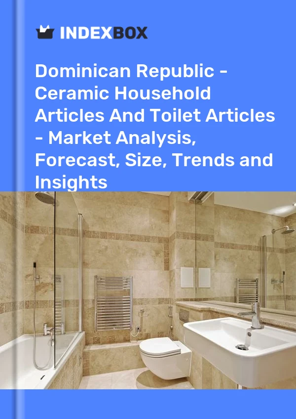 Report Dominican Republic - Ceramic Household Articles and Toilet Articles - Market Analysis, Forecast, Size, Trends and Insights for 499$