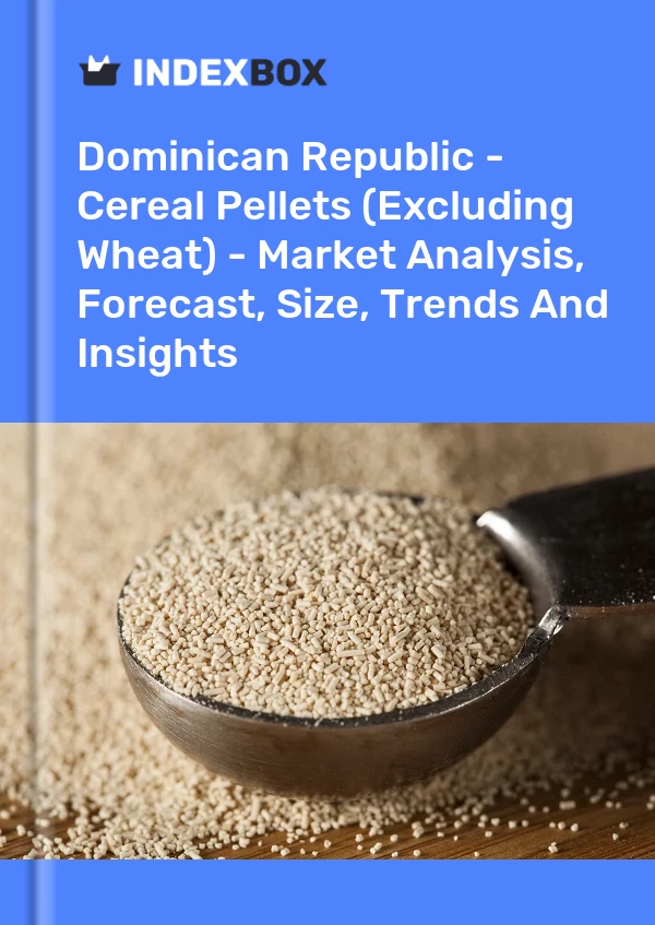 Dominican Republic - Cereal Pellets (Excluding Wheat) - Market Analysis, Forecast, Size, Trends And Insights