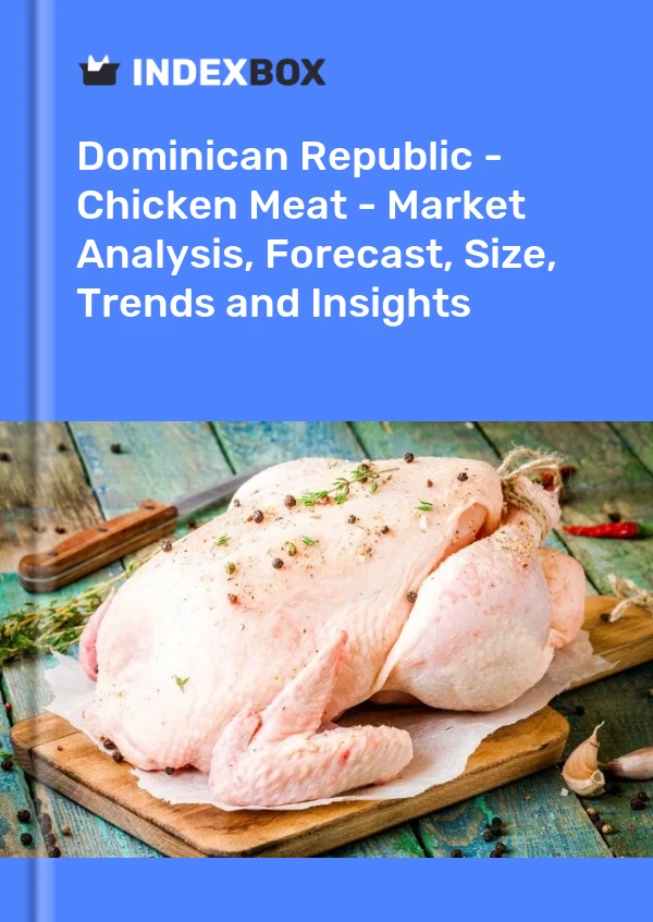 Report Dominican Republic - Chicken Meat - Market Analysis, Forecast, Size, Trends and Insights for 499$