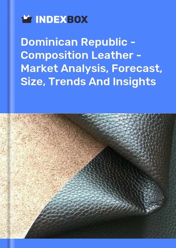 Dominican Republic - Composition Leather - Market Analysis, Forecast, Size, Trends And Insights