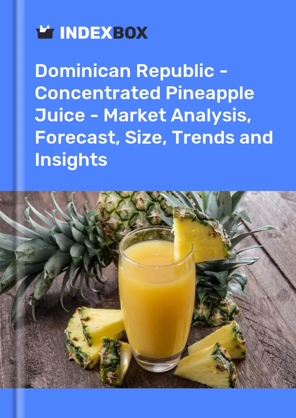 Dominican Republic - Concentrated Pineapple Juice - Market Analysis, Forecast, Size, Trends and Insights