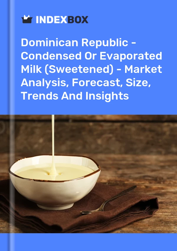 Dominican Republic - Condensed Or Evaporated Milk (Sweetened) - Market Analysis, Forecast, Size, Trends And Insights