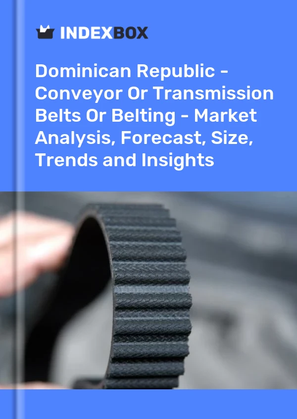 Dominican Republic - Conveyor Or Transmission Belts Or Belting - Market Analysis, Forecast, Size, Trends and Insights