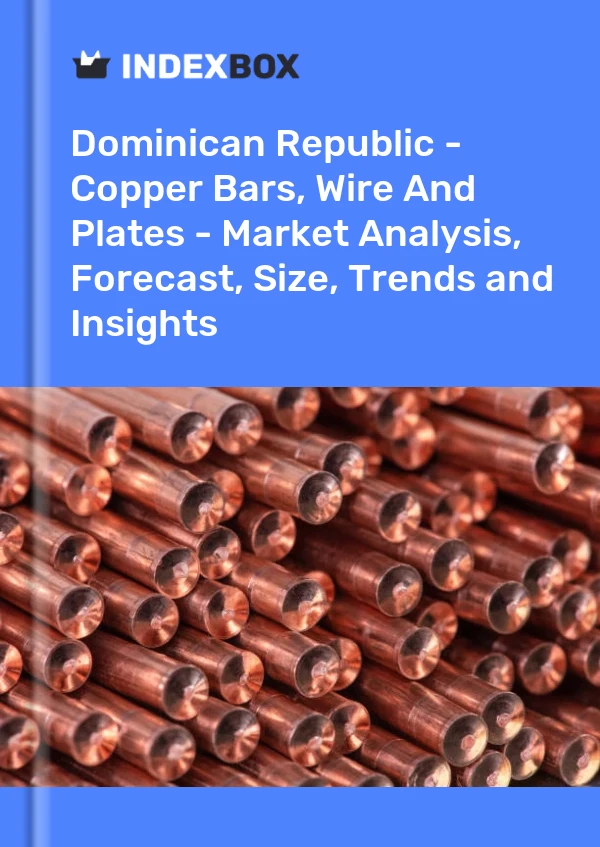 Report Dominican Republic - Copper Bars, Wire and Plates - Market Analysis, Forecast, Size, Trends and Insights for 499$