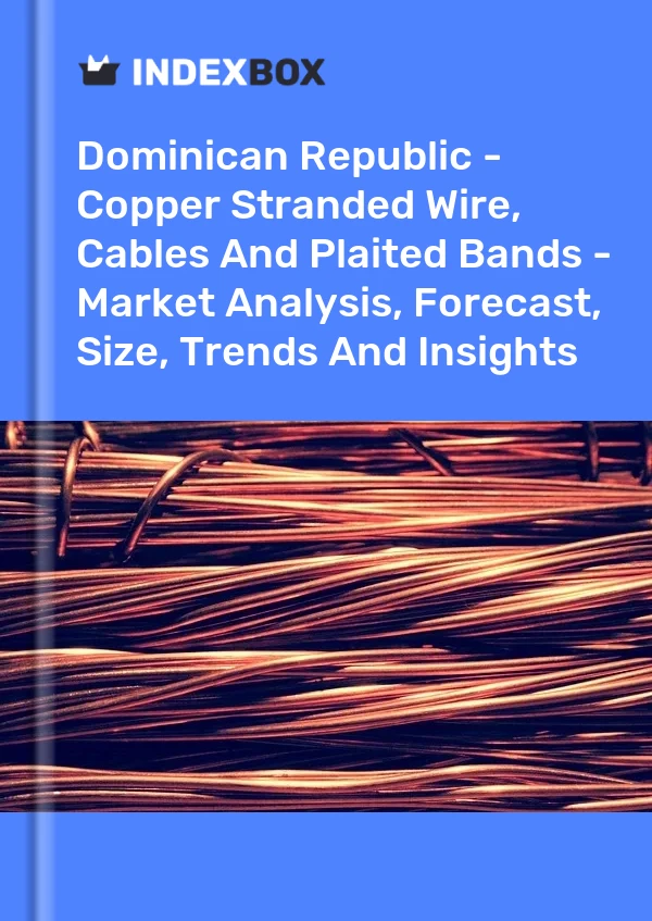 Report Dominican Republic - Copper Stranded Wire, Cables and Plaited Bands - Market Analysis, Forecast, Size, Trends and Insights for 499$