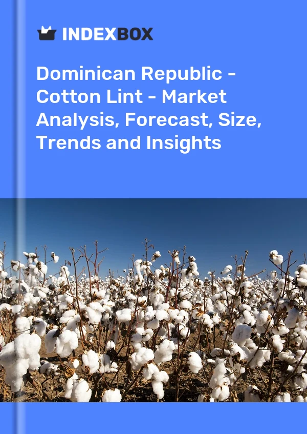 Dominican Republic - Cotton Lint - Market Analysis, Forecast, Size, Trends and Insights