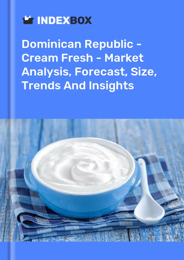 Dominican Republic - Cream Fresh - Market Analysis, Forecast, Size, Trends And Insights