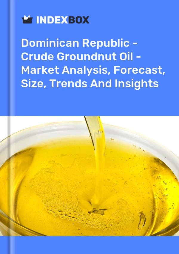 Dominican Republic - Crude Groundnut Oil - Market Analysis, Forecast, Size, Trends And Insights