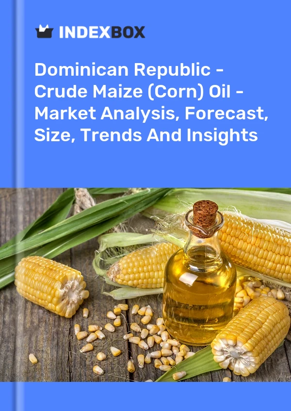 Dominican Republic - Crude Maize (Corn) Oil - Market Analysis, Forecast, Size, Trends And Insights