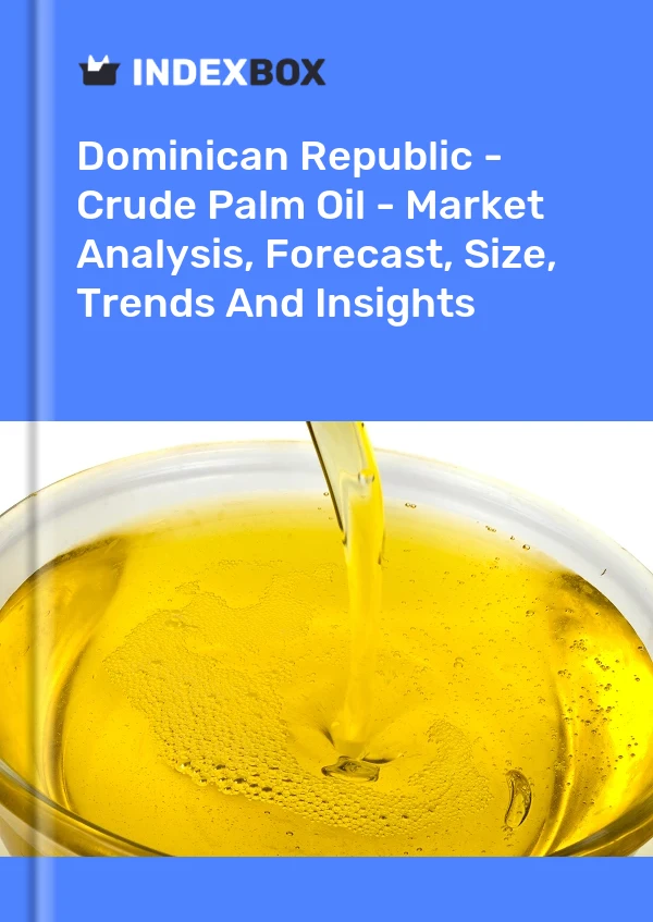 Dominican Republic - Crude Palm Oil - Market Analysis, Forecast, Size, Trends And Insights